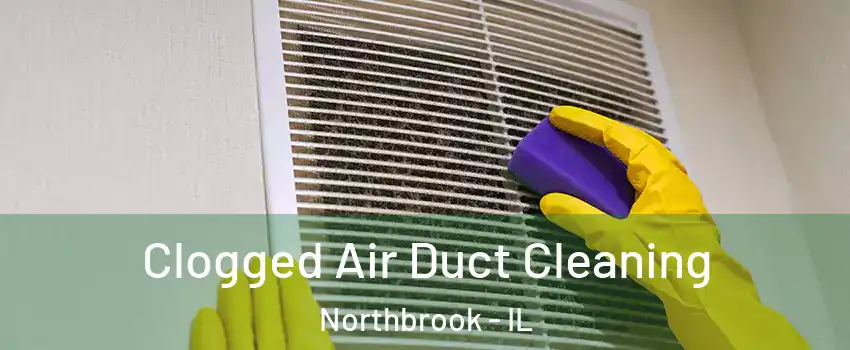  Clogged Air Duct Cleaning Northbrook - IL