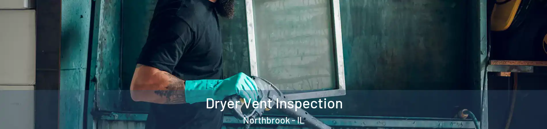  Dryer Vent Inspection Northbrook - IL