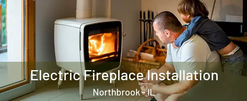  Electric Fireplace Installation Northbrook - IL