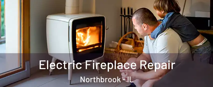  Electric Fireplace Repair Northbrook - IL