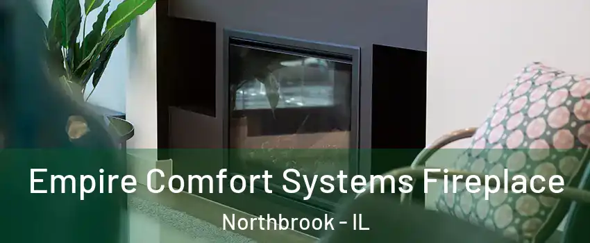 Empire Comfort Systems Fireplace Northbrook - IL