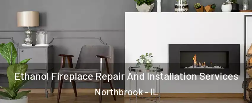  Ethanol Fireplace Repair And Installation Services Northbrook - IL