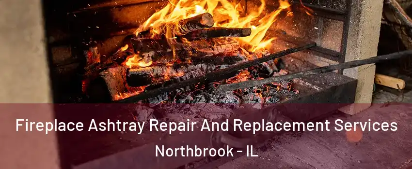  Fireplace Ashtray Repair And Replacement Services Northbrook - IL