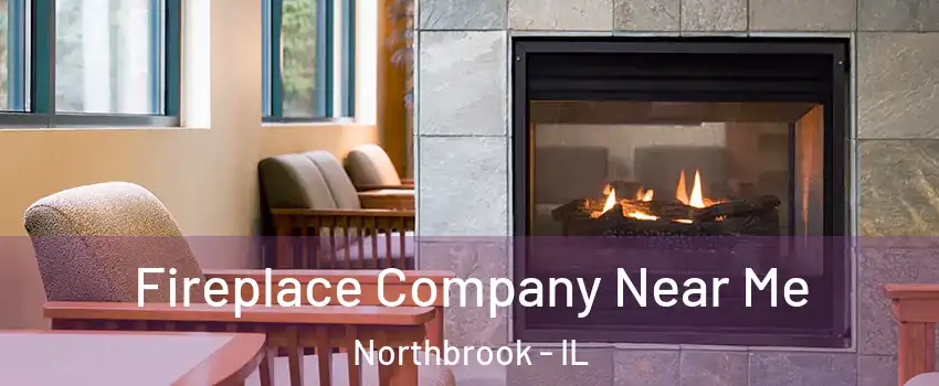  Fireplace Company Near Me Northbrook - IL