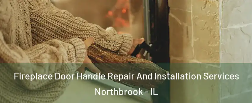  Fireplace Door Handle Repair And Installation Services Northbrook - IL