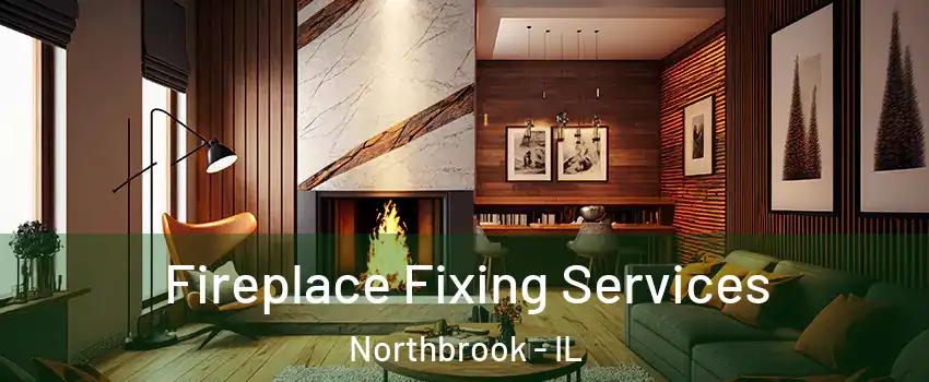  Fireplace Fixing Services Northbrook - IL