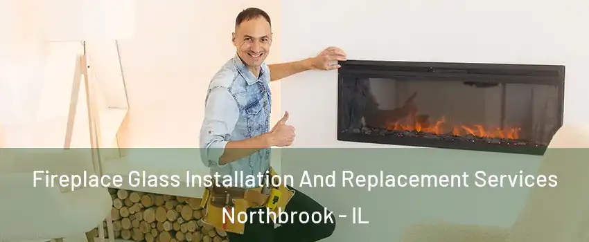  Fireplace Glass Installation And Replacement Services Northbrook - IL