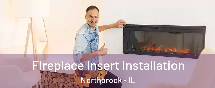  Fireplace Insert Installation Northbrook - IL