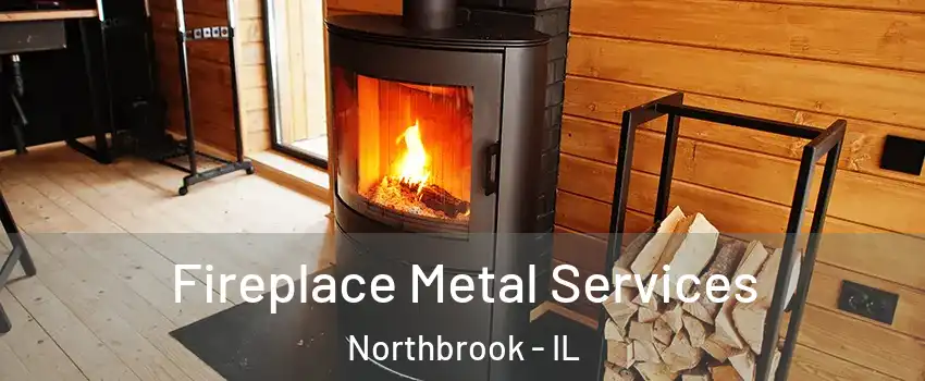 Fireplace Metal Services Northbrook - IL