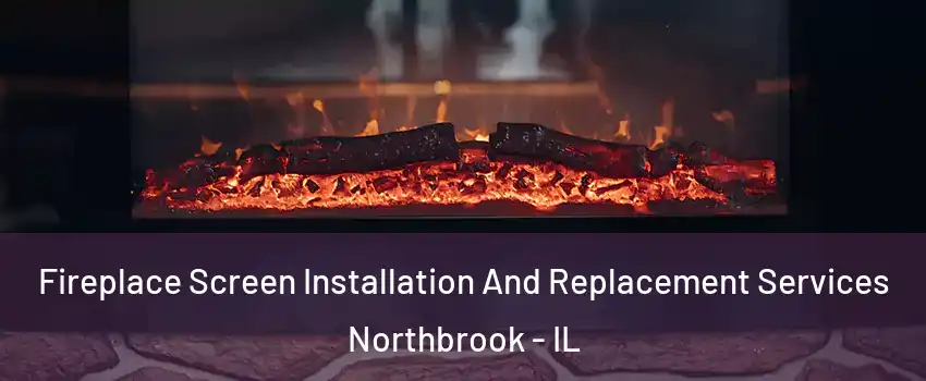  Fireplace Screen Installation And Replacement Services Northbrook - IL