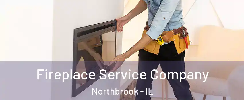 Fireplace Service Company Northbrook - IL