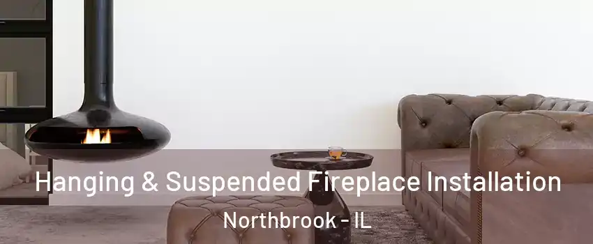  Hanging & Suspended Fireplace Installation Northbrook - IL