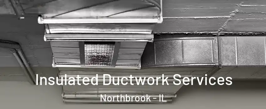  Insulated Ductwork Services Northbrook - IL