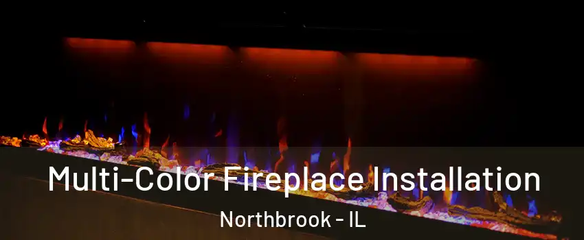  Multi-Color Fireplace Installation Northbrook - IL