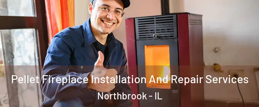 Pellet Fireplace Installation And Repair Services Northbrook - IL