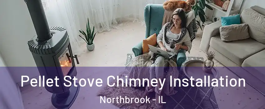  Pellet Stove Chimney Installation Northbrook - IL