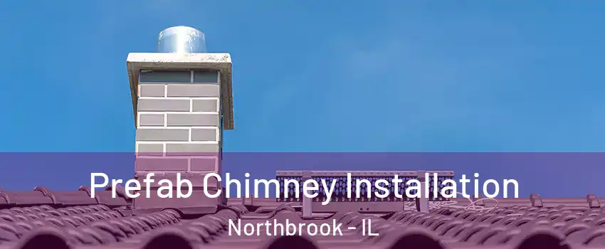  Prefab Chimney Installation Northbrook - IL