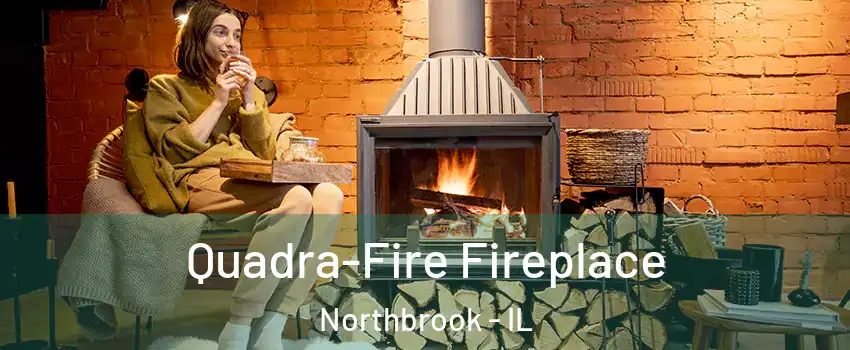  Quadra-Fire Fireplace Northbrook - IL