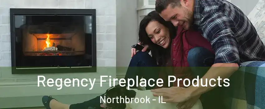  Regency Fireplace Products Northbrook - IL