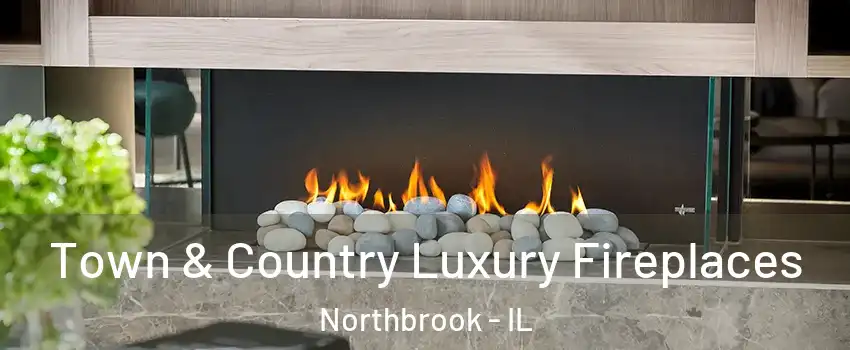  Town & Country Luxury Fireplaces Northbrook - IL