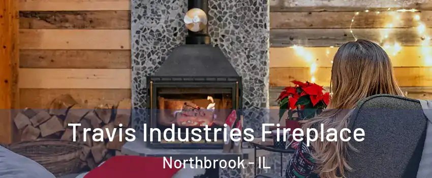  Travis Industries Fireplace Northbrook - IL