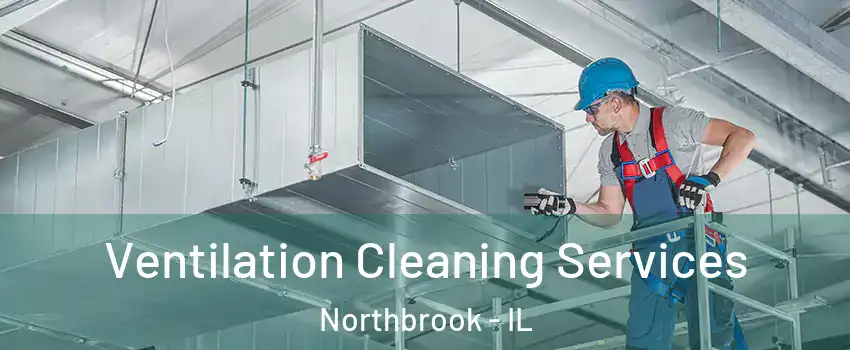  Ventilation Cleaning Services Northbrook - IL
