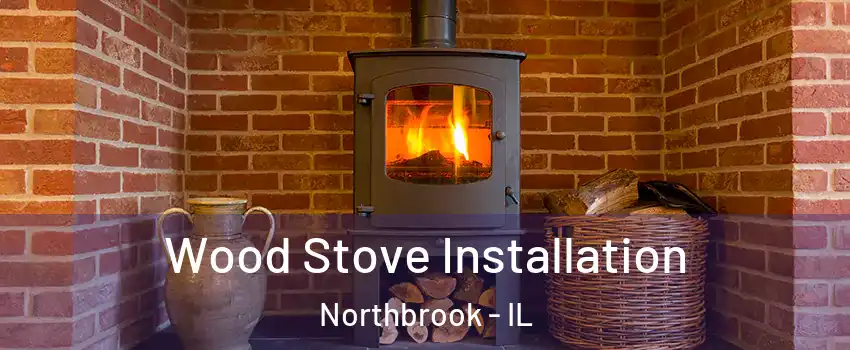  Wood Stove Installation Northbrook - IL